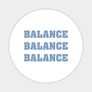 Balance, balance, balance Magnet